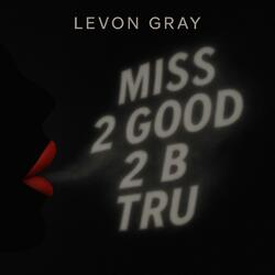 Miss 2 Good 2 B Tru