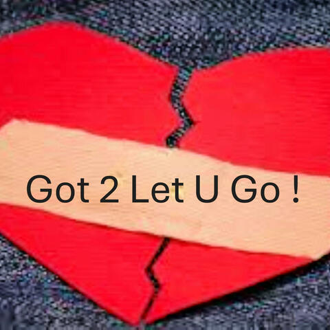 Got 2 Let U Go!