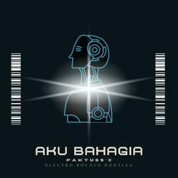 Aku Bahagia (Pakyuss'X Electro Bounce Bootleg)