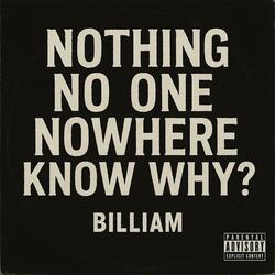 Nothing. No One. Nowhere. Know Why?