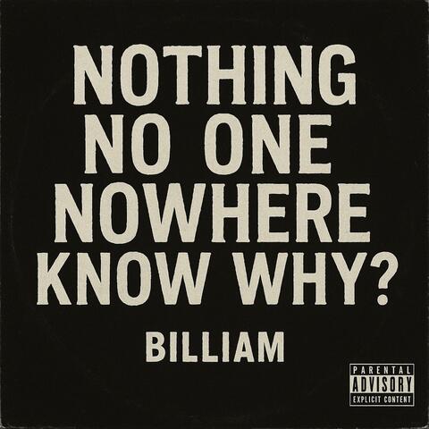 Nothing. No One. Nowhere. Know Why?