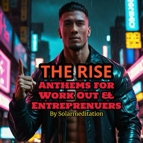 The Rise (Anthems for Workout & Entreprenuers)