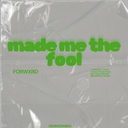 made me the fool