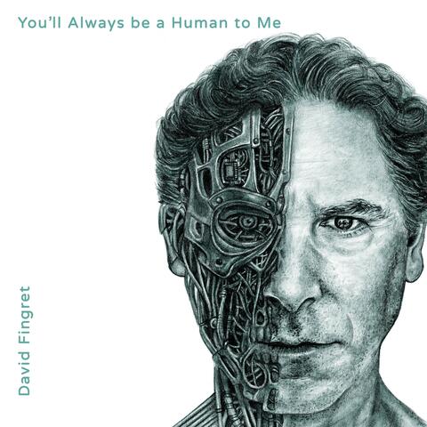 You'll Always be a Human to Me