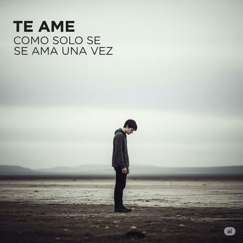Te ame como solo se ama una vez