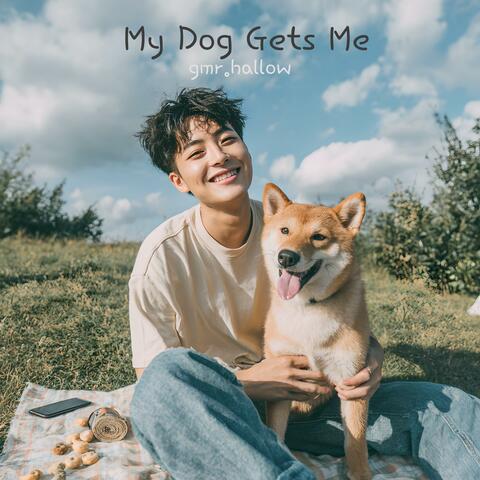 My Dog Gets Me