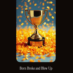 Born Broke & Blew Up