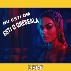Nu esti om esti o greseala