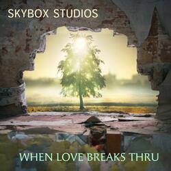 When Love Breaks Thru