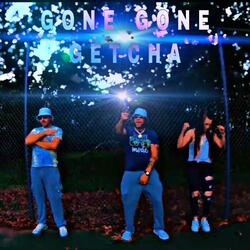GONE GONE GETCHA