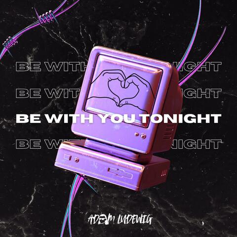 Be With You Tonight