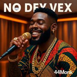 No Dey Vex