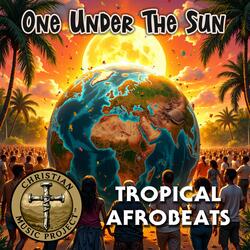 One Under The Sun (Tropical Afrobeats)