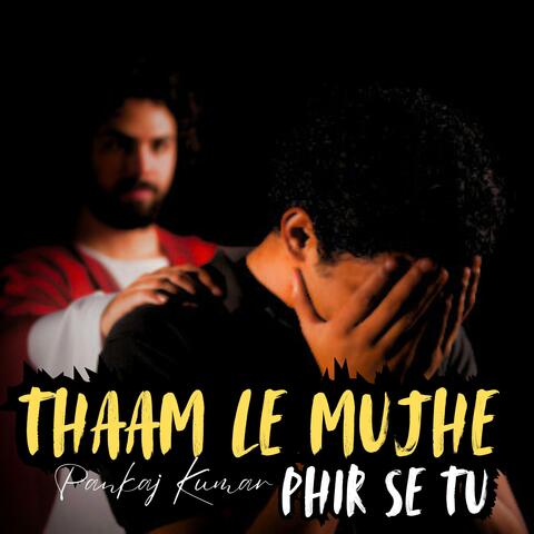 Thaam Le Mujhe Phir Se Tu (feat. Pankaj Kumar)