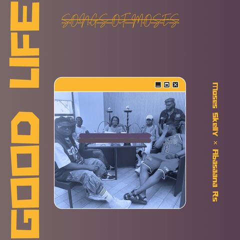 Good Life (feat. Abasaana Rs)