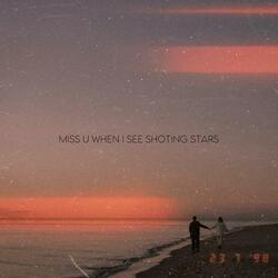 miss u when i see shooting stars