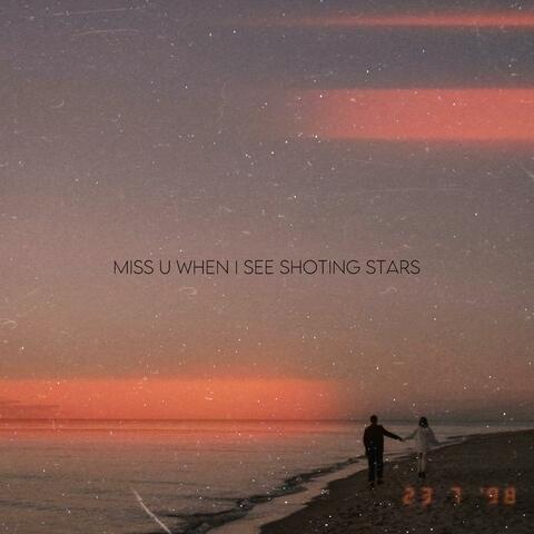 miss u when i see shooting stars