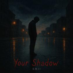 Your Shadow