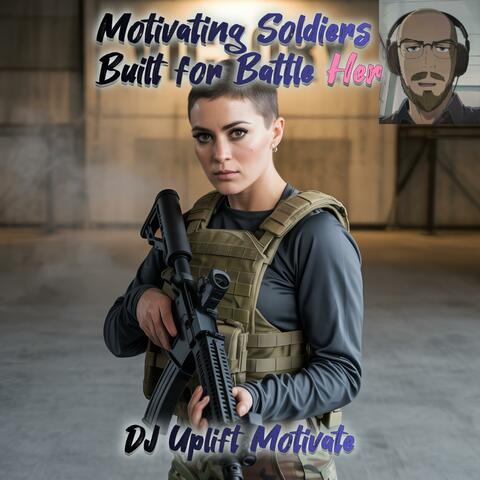 Motivating Soldiers Built for Battle Her
