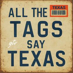 All The Tags Say Texas