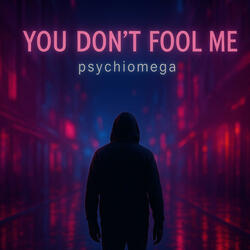 You don't fool me