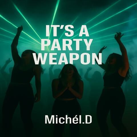 It´s a Party Weapon
