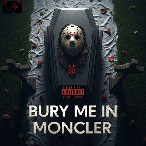 BURY ME IN MONCLER