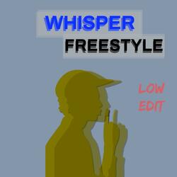 Whisper Freestyle (Low Edit)