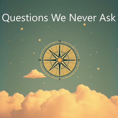 Questions We Never Ask