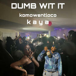 dumb wit it (feat. komowentloco)