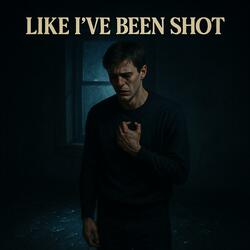 Like I've Been Shot