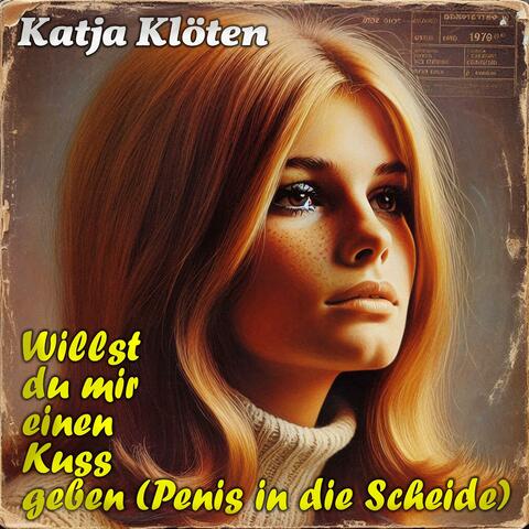 Willst du mir einen Kuss geben? (Penis in die Scheide) (feat. Katja Klöten)
