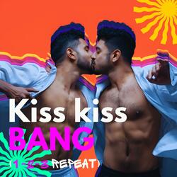 Kiss Kiss BANG (1, 2, 3, Repeat)