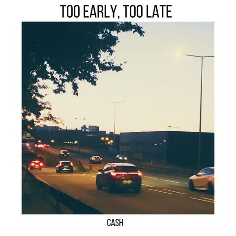 Too Early, Too Late