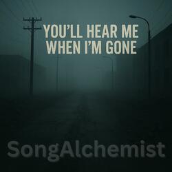 You'll Hear Me When I'm Gone