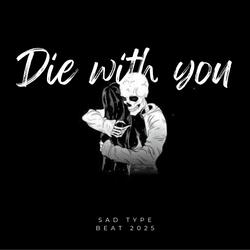 Die with you