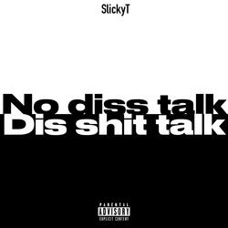 No diss talk dis shit talk