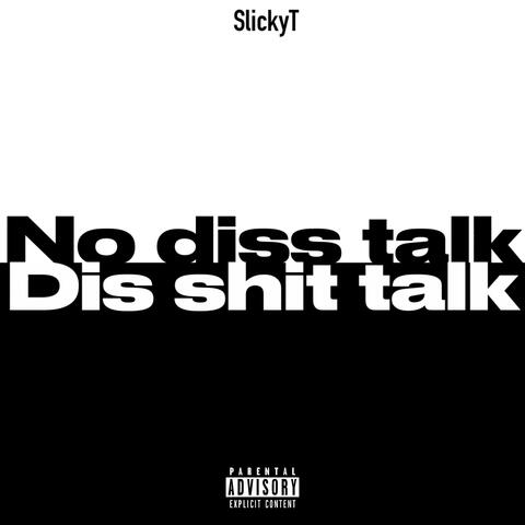 No diss talk dis shit talk