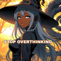 Stop Overthinking