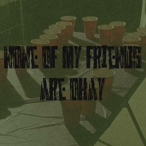 none of my friends are okay