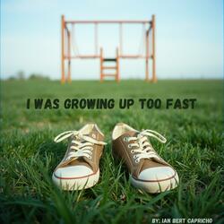 I Was Growing Up Too Fast