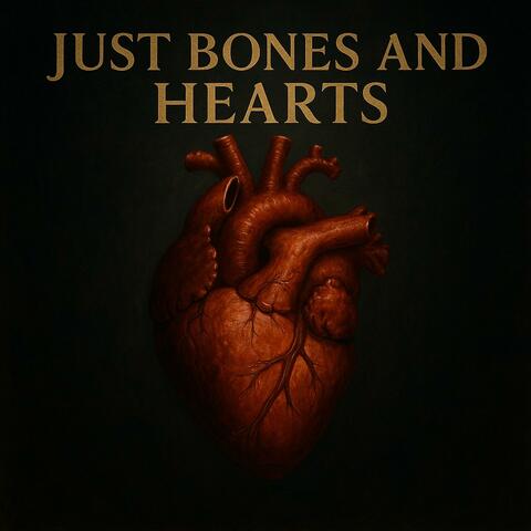 Just bones and hearts