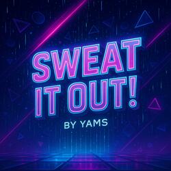 Sweat It Out !