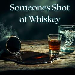 Someones Shot of Whiskey
