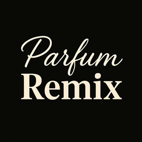 PARFUM (Remix)