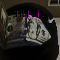 Til i die