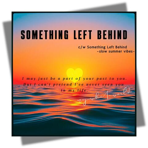 SOMETHING LEFT BEHIND