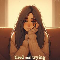Tired And Trying