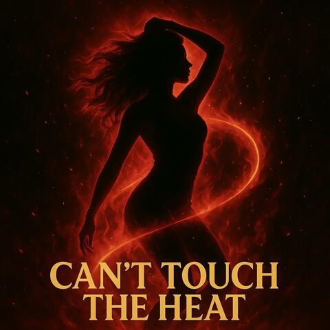 Can't Touch The Heat