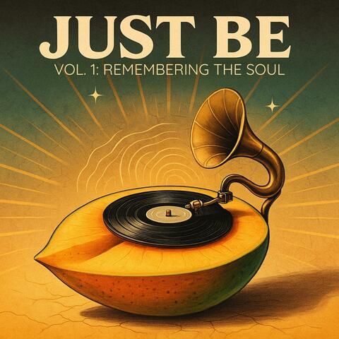 JUST BE: VOL 1: REMEMBERING THE SOUL